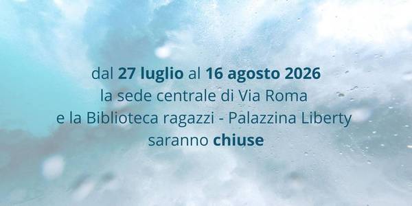 Immagine decorativa per il contenuto Chiusura estiva della sede centrale di via Roma e della Biblioteca ragazzi-Palazzina Liberty
